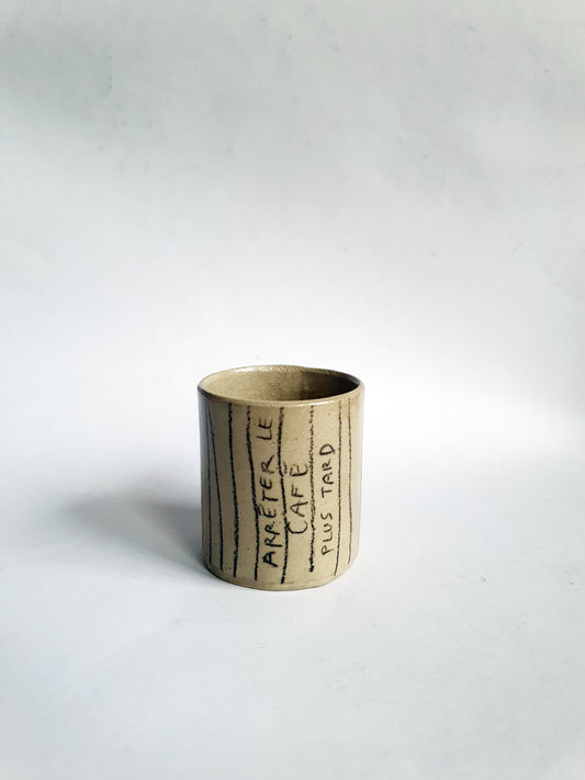 Tasse espresso "Arrêter le café plus tard"